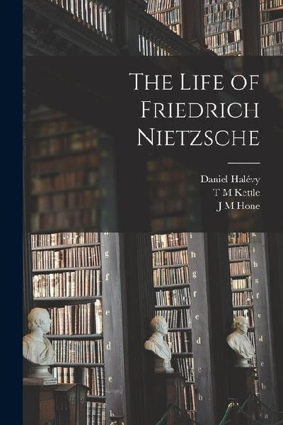 The Life of Friedrich Nietzsche
