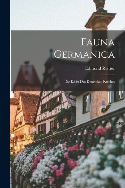 Fauna Germanica: Die Käfer des Deutschen Reiches
