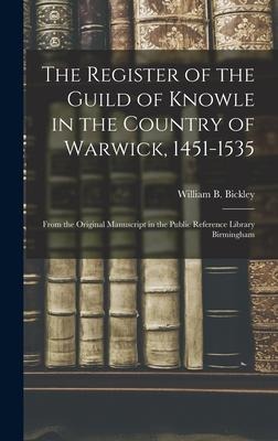 The Register of the Guild of Knowle in the Country of Warwick, 1451-1535: From the Original Manuscript in the Public Reference Library Birmingham