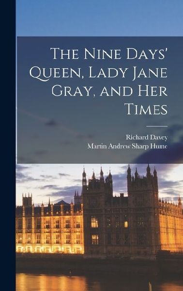 The Nine Days' Queen, Lady Jane Gray, and Her Times