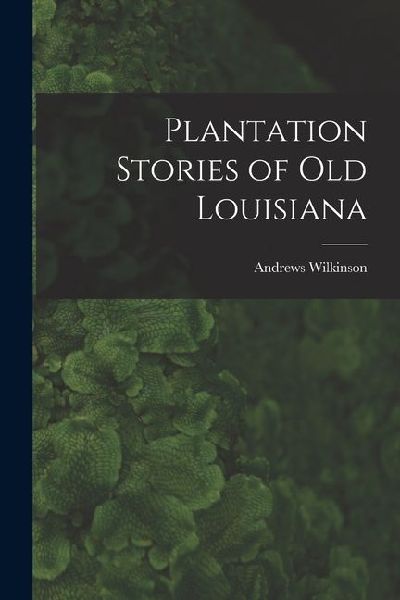 Plantation Stories of old Louisiana