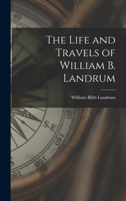 The Life and Travels of William B. Landrum