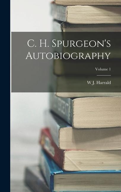 C. H. Spurgeons Autobiography; Volume 1