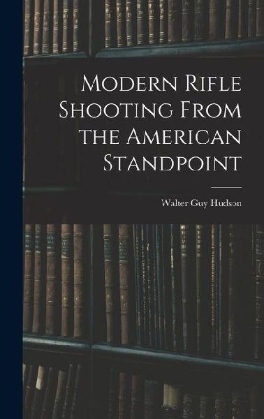 Modern Rifle Shooting From the American Standpoint