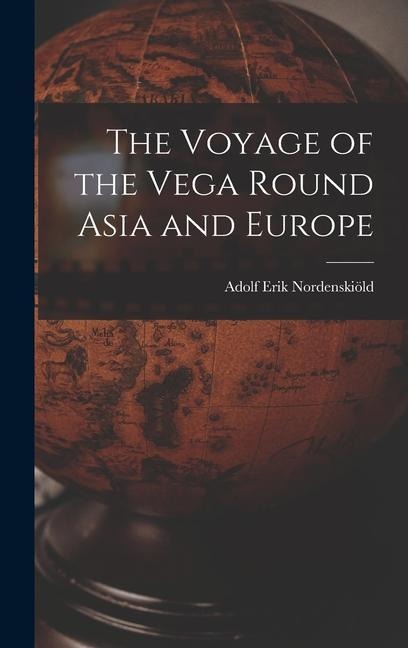 The Voyage of the Vega Round Asia and Europe