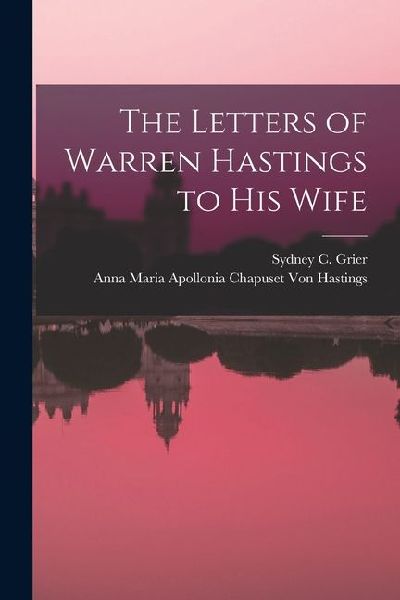 The Letters of Warren Hastings to His Wife