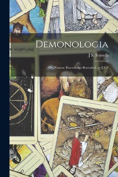 Demonologia: Or, Natural Knowledge Revealed, by J.S.F