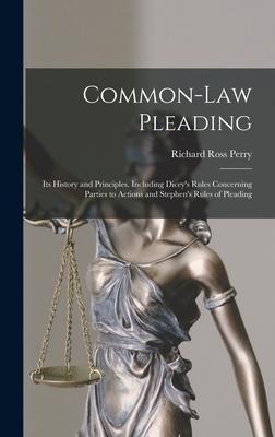 Common-Law Pleading: Its History and Principles. Including Diceys Rules Concerning Parties to Actions and Stephens Rules of Pleading