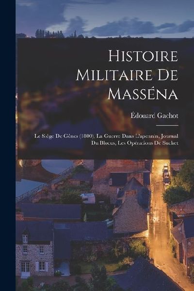 Histoire Militaire De Masséna: Le Siége De Gênes (1800), La Guerre Dans Lapennin, Journal Du Blocus, Les Opérations De Suchet