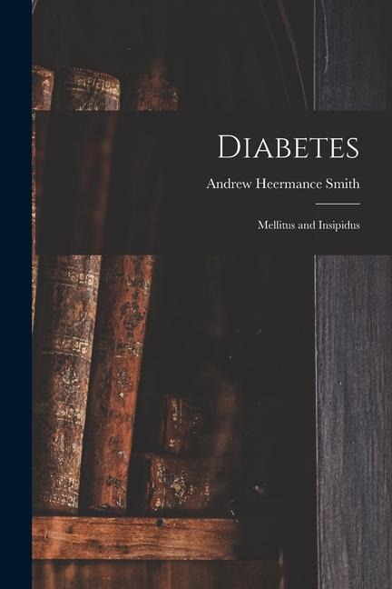 Diabetes: Mellitus and Insipidus