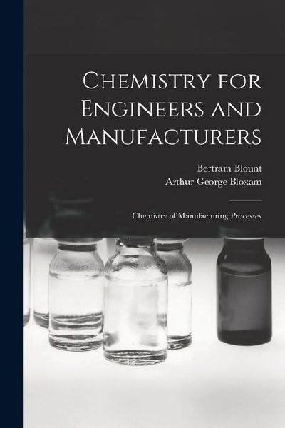 Chemistry for Engineers and Manufacturers: Chemistry of Manufacturing Processes