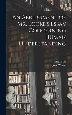 An Abridgment of Mr. Lockes Essay Concerning Human Understanding