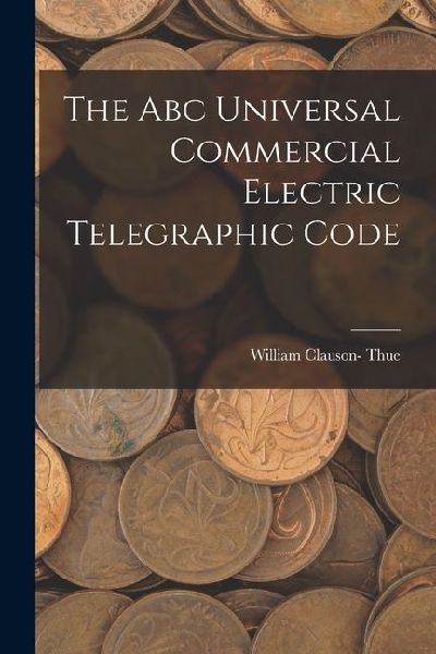 The Abc Universal Commercial Electric Telegraphic Code