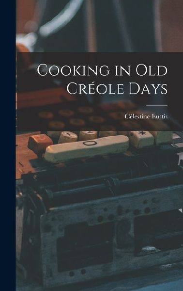 Cooking in Old Créole Days