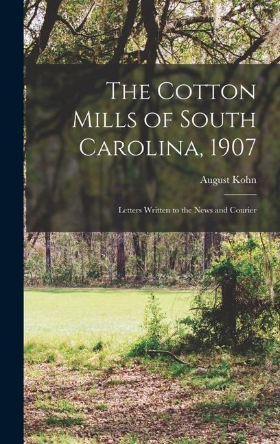 The Cotton Mills of South Carolina, 1907: Letters Written to the News and Courier