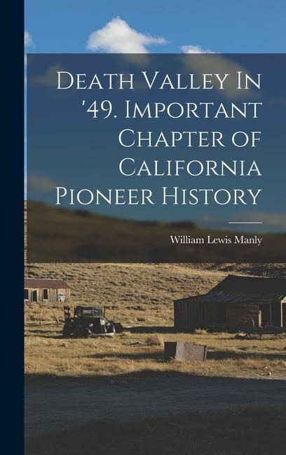 Death Valley In 49. Important Chapter of California Pioneer History