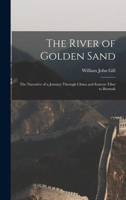 The River of Golden Sand: The Narrative of a Journey Through China and Eastern Tibet to Burmah