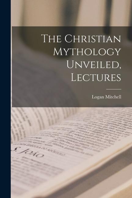 The Christian Mythology Unveiled, Lectures