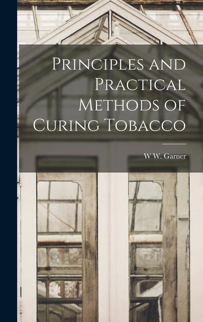 Principles and Practical Methods of Curing Tobacco