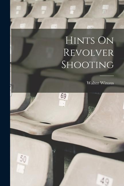 Hints On Revolver Shooting