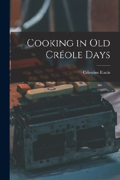 Cooking in Old Créole Days