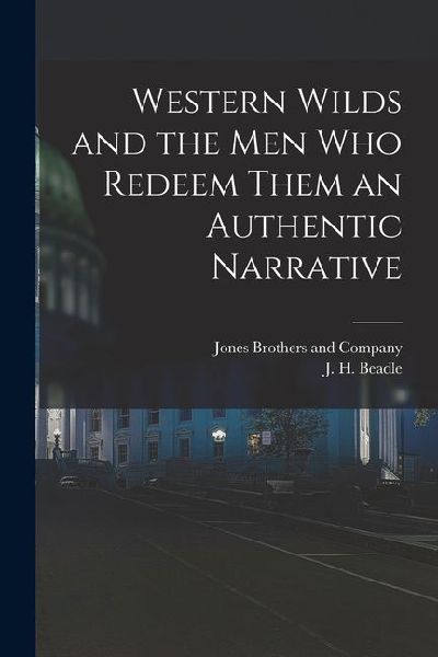 Western Wilds and the Men Who Redeem Them an Authentic Narrative