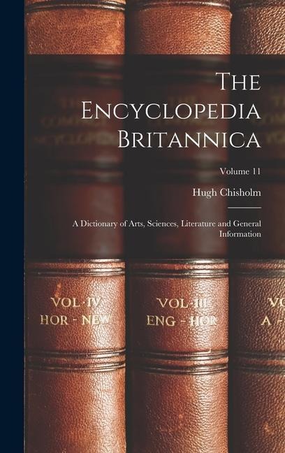 The Encyclopedia Britannica: A Dictionary of Arts, Sciences, Literature and General Information; Volume 11