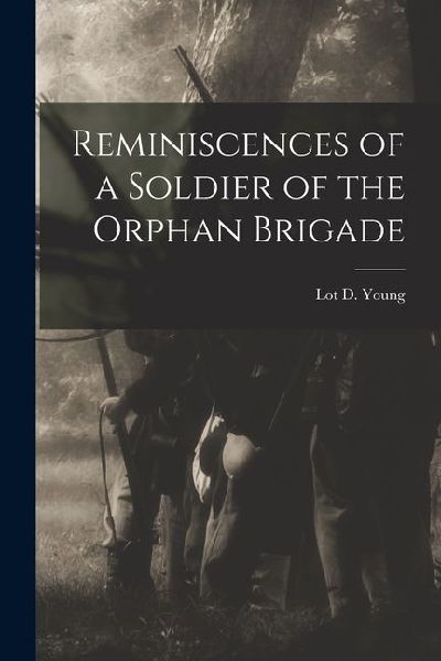 Reminiscences of a Soldier of the Orphan Brigade