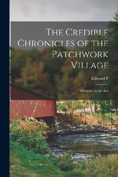 The Credible Chronicles of the Patchwork Village: 's Conset by the Sea
