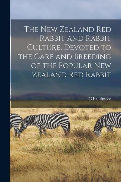 The New Zealand red Rabbit and Rabbit Culture, Devoted to the Care and Breeding of the Popular New Zealand red Rabbit