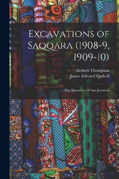 Excavations of Saqqara (1908-9, 1909-10): The Monastery of Apa Jeremias