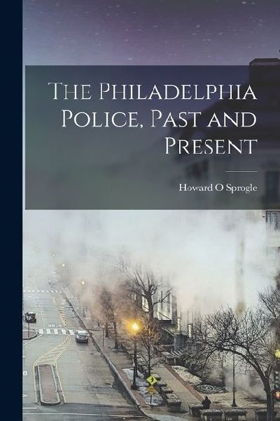The Philadelphia Police, Past and Present