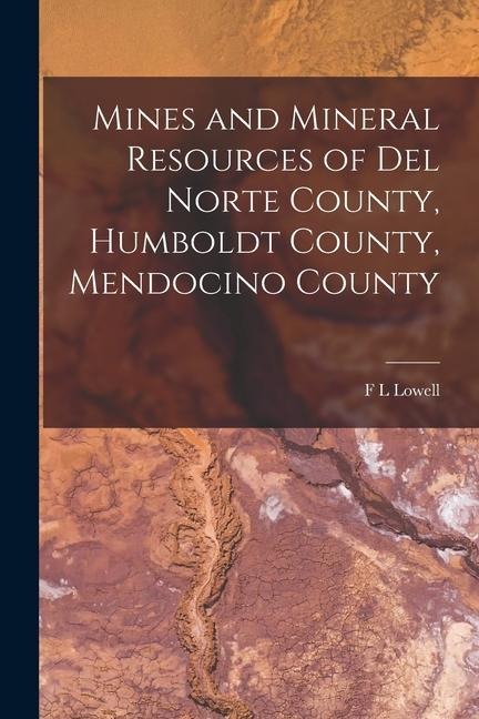 Mines and Mineral Resources of Del Norte County, Humboldt County, Mendocino County
