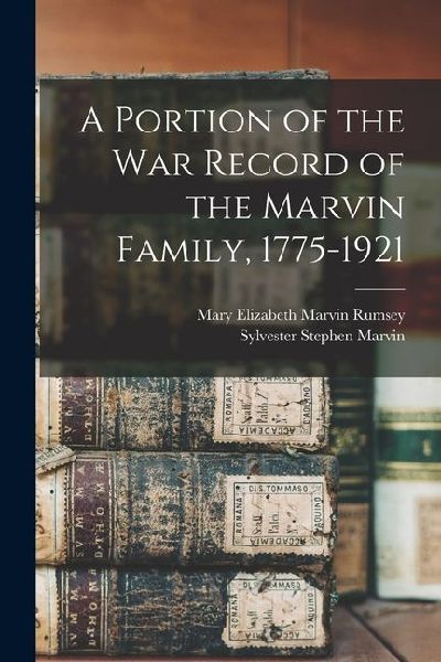 A Portion of the war Record of the Marvin Family, 1775-1921