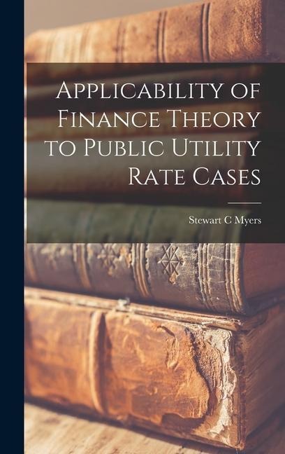 Applicability of Finance Theory to Public Utility Rate Cases