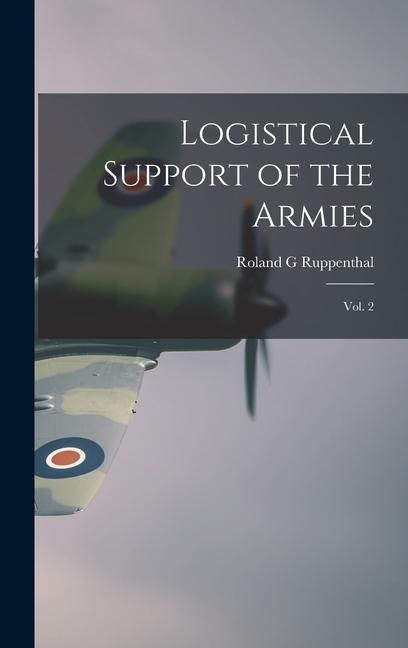 Logistical Support of the Armies: Vol. 2