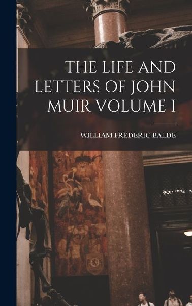 The Life and Letters of John Muir Volume I