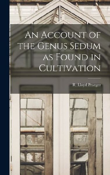 An Account of the Genus Sedum as Found in Cultivation