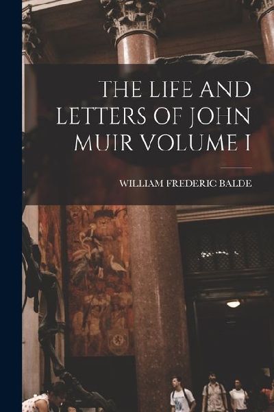 The Life and Letters of John Muir Volume I