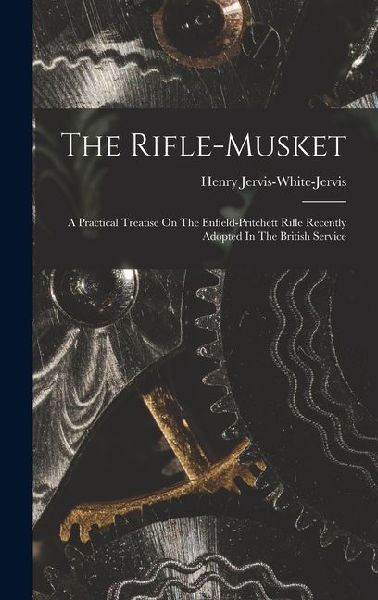 The Rifle-musket: A Practical Treatise On The Enfield-pritchett Rifle Recently Adopted In The British Service