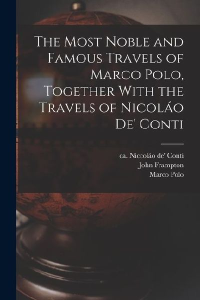 The Most Noble and Famous Travels of Marco Polo, Together With the Travels of Nicoláo de Conti