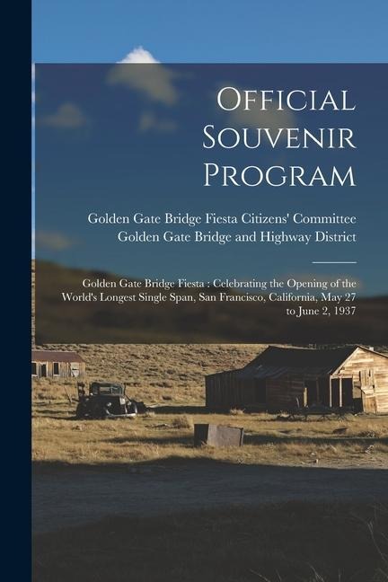 Official Souvenir Program: Golden Gate Bridge Fiesta: Celebrating the Opening of the Worlds Longest Single Span, San Francisco, California, May