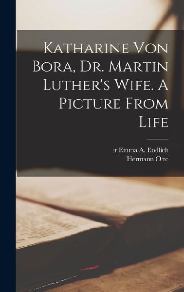 Katharine Von Bora, Dr. Martin Luthers Wife. A Picture From Life