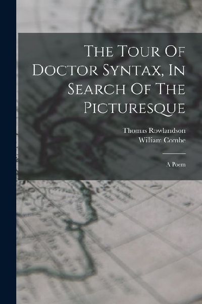 The Tour Of Doctor Syntax, In Search Of The Picturesque: A Poem