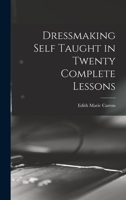 Dressmaking Self Taught in Twenty Complete Lessons