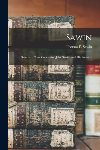 Sawin: Summary Notes Concerning John Sawin, And His Posterity