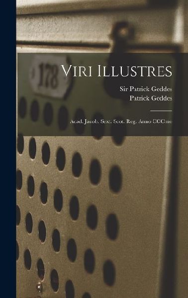 Viri Illustres: Acad. Jacob. Sext. Scot. Reg. Anno CCCmo