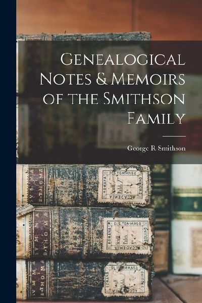 Genealogical Notes & Memoirs of the Smithson Family