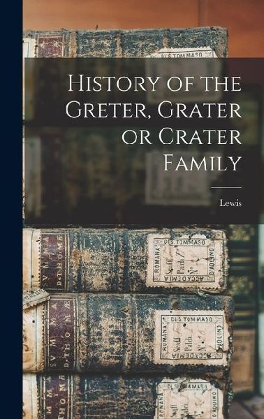 History of the Greter, Grater or Crater Family