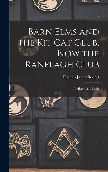Barn Elms and the Kit Cat Club, now the Ranelagh Club: A Historical Sketch